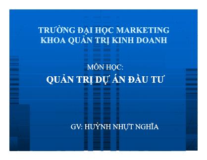 Bài giảng Quản trị dự án đầu tư - Huỳnh Nhựt Nghĩa