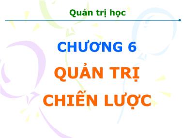 Bài giảng Quản trị học - Chương 6: Quản trị chiến lược