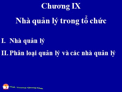 Bài giảng Quản trị học đại cương - Chương IX: Nhà quản lý trong tổ chức - Trương Quang Vinh