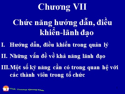 Bài giảng Quản trị học đại cương - Chương VII: Chức năng hướng dẫn điều khiển-lãnh đạo - Trương Quang Vinh