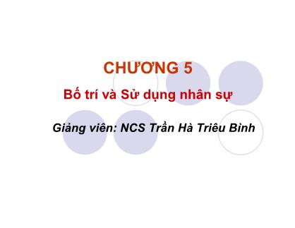 Bài giảng Quản trị nhân lực - Chương 5: Bố trí và sử dụng nhân sự (Phần 1)