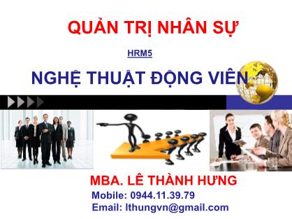 Bài giảng Quản trị nhân sự - Chương 5: Nghệ thuật động viên - Lê Thành Hưng