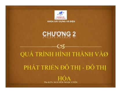 Bài giảng Quy hoạch đô thị và điểm dân cư - Chương 2: Quá trình hình thành vào phát triển đô thị - đô thị hóa - Nguyễn Ngọc Uyên