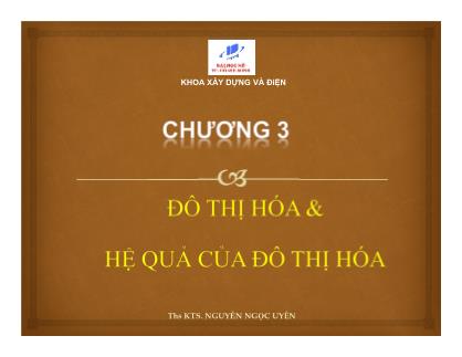 Bài giảng Quy hoạch đô thị và điểm dân cư - Chương 3: Đô thị hóa và hệ quả của đô thị hóa - Nguyễn Ngọc Uyên