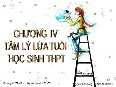Bài giảng Tâm lý học II - Chương IV: Tâm lý lứa tuổi học sinh THPT - Nguyễn Xuân Long