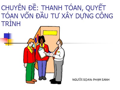 Bài giảng Thanh tóan, quyết tóan vốn đầu tư xây dựng công trình