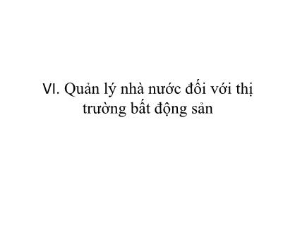 Bài giảng Thị trường bất động sản - Chương 6: Quản lý nhà nước đối với thị trường bất động sản - Trần Kim Chung