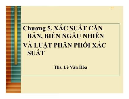 Bài giảng Thống kê ứng dụng trong kinh doanh - Chương 5: Xác xuất căn bản, biễn ngẫu nhiên và luật phân phối xác suất - Lê Văn Hòa