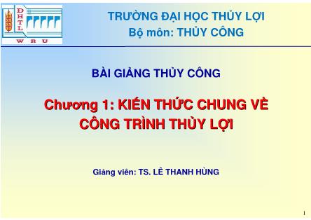 Bài giảng Thủy công - Chương 1: Kiến thức chung về công trình thủy lợi - Lê Thanh Hùng