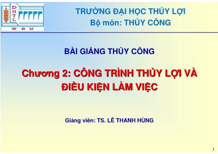 Bài giảng Thủy công - Chương 2: Công trình thủy lợi và điều kiện làm việc - Lê Thanh Hùng