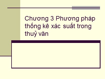 Bài giảng Thủy văn công trình - Chương 3: Phương pháp thống kê xác suất trong thuỷ văn