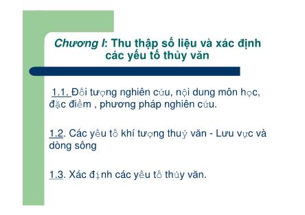 Bài giảng Thủy văn công trình - Chương I: Thu thập số liệu và xác đinh các yếu tố thủy văn