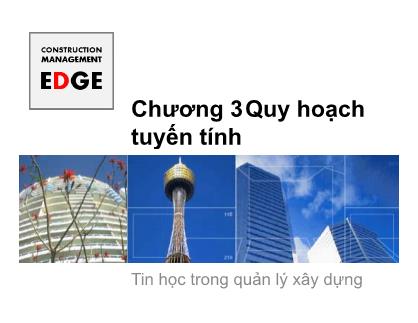 Bài giảng Tin học trong quản lý xây dựng - Chương 3: Quy hoạch tuyến tính - Đỗ Thi Xuân Lan