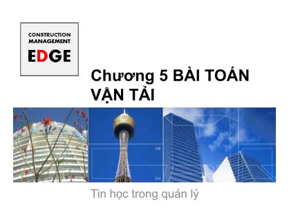 Bài giảng Tin học trong quản lý xây dựng - Chương 5: Bài toán vận tải - Đỗ Thi Xuân Lan