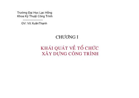 Bài giảng Tổ chức thi công - Chương 1: Khái quát về tổ chức xây dựng công trình