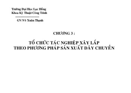 Bài giảng Tổ chức thi công - Chương 3: Tổ chức tác nghiệp xây lắp theo phương pháp sản xuất dây chuyền