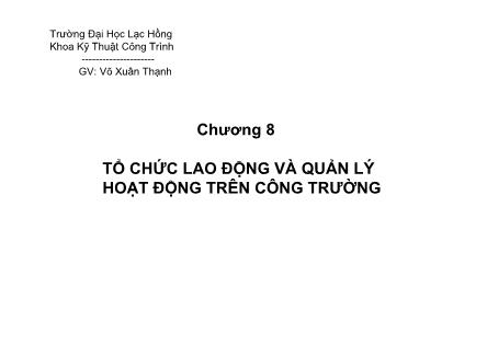 Bài giảng Tổ chức thi công - Chương 8: Tổ chức lao động và quản lý hoạt động trên công trường