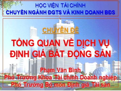 Bài giảng Tổng quan về dịch vụ định giá bất động sản - Phạm Văn Bình
