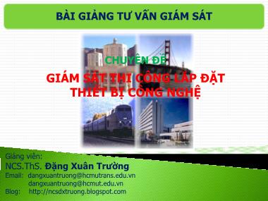 Bài giảng Tư vấn giám sát - Chuyên đề: Giám sát thi công lắp đặt thiết bị công nghệ - Đặng Xuân Trường