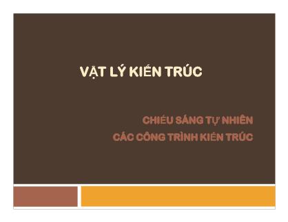 Bài giảng Vật lý kiến trúc - Chiếu sáng tự nhiền các công trình kiến trúc (Phần 1)