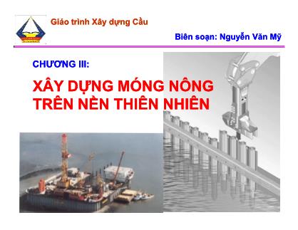 Bài giảng Xây dựng cầu - Chương III: Xây dựng móng nông trên nền thiên nhiên