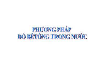 Bài giảng Xây dựng cầu - Phương pháp đổ bê tông trong nước