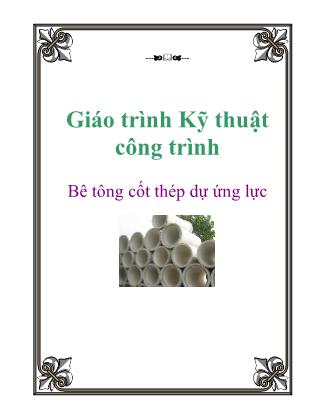 Giáo trình Kỹ thuật công trình - Bê tông cốt thép dự ứng lực