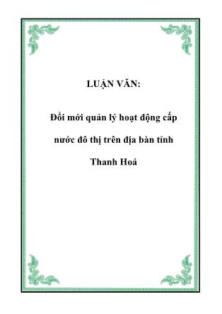 Luận văn Đổi mới quản lý hoạt động cấp nước đô thị trên địa bàn tỉnh Thanh Hoá