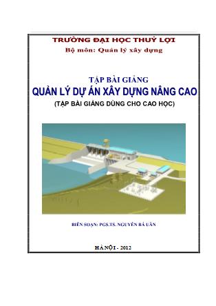 Tập bài giảng Quản lý dự án xây dựng nâng cao - Nguyễn Bá Uân