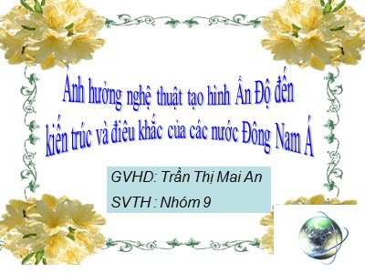 Bài giảng Ảnh hưởng nghệ thuật tạo hình Ấn Độ đến kiến trúc và điêu khắc của các nước Đông Nam Á - Trần Thị Mai An