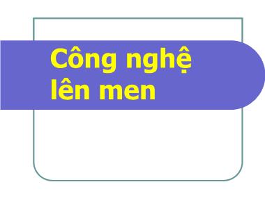 Bài giảng Công nghệ lên men