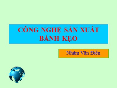 Bài giảng Công nghệ sản xuất bánh kẹo - Nhâm Văn Điển