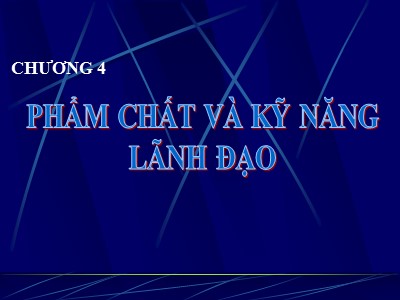 Bài giảng Đàm phán thương mại quốc tế - Chương 4: Phẩm chất và kỹ năng lãnh đạo