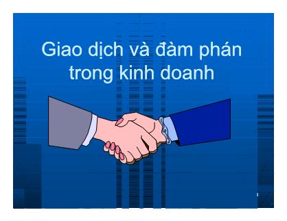 Bài giảng Giao dịch và đàm phán trong kinh doanh - Đối tượng và nội dung của môn học - Nguyễn Thị Xuân Hương