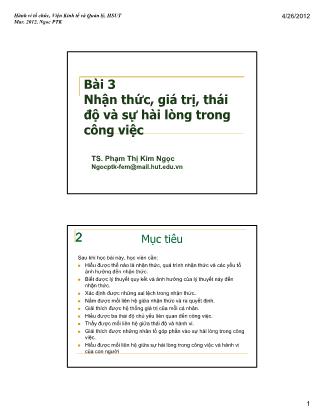 Bài giảng Hành vi tổ chức - Bài 3: Nhận thức, giá trị, thái độ và sự hài lòng trong công việc - Phạm Thị Kim Ngọc