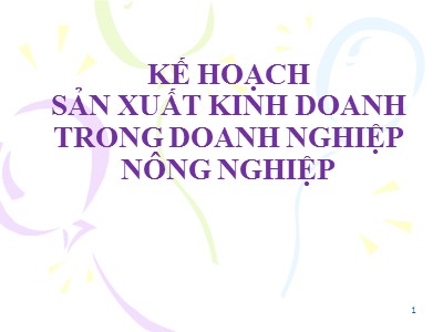 Bài giảng Kế hoạch sản xuất kinh doanh trong doanh nghiệp nông nghiệp