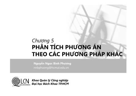 Bài giảng Lập và phân tích dự án - Chương 5: Phân tích phương án theo các phương án khác - Nguyễn Ngọc Bình Phương