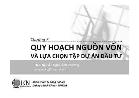 Bài giảng Lập và phân tích dự án - Chương 7: Quy hoạch nguồn vốn và lựa chọn tập dự án đầu tư - Nguyễn Ngọc Bình Phương