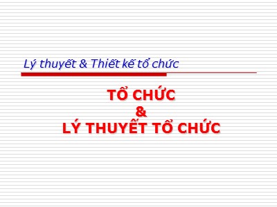 Bài giảng Lý thuyết và thiết kế tố chức - Tổ chức và lý thuyết tổ chức