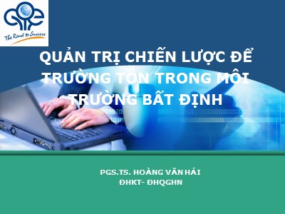 Bài giảng Quản trị chiến lược - Quản trị chiến lược để trường tồn trong môi trường bất định