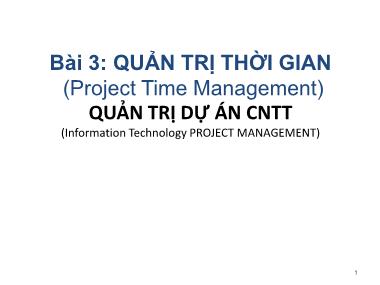 Bài giảng Quản trị dự án công nghệ thông tin - Bài 3: Quản trị thời gian