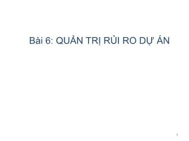 Bài giảng Quản trị dự án công nghệ thông tin - Bài 6: Quản trị rủi ro dự án