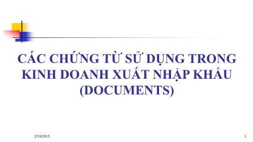 Bài giảng Quản trị ngoại thương - Các chứng từ sử dụng trong kinh doanh xuất nhập khẩu