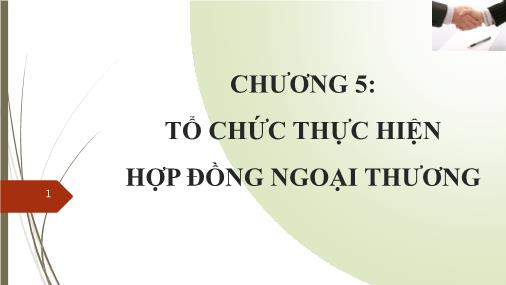 Bài giảng Quản trị ngoại thương - Chương 5: Tổ chưc thực hiện hợp đồng ngoại thương