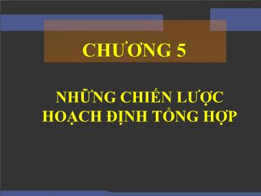 Bài giảng Quản trị quản xuất và dịch vụ - Những chiến lược hoạch định tổng hợp