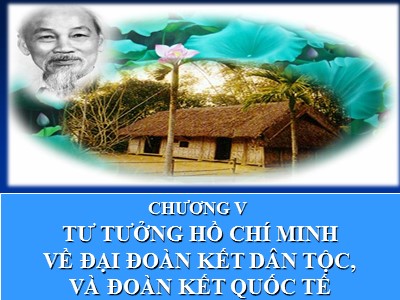 Bài giảng Tư tưởng Hồ Chí Minh - Chương V: Tư tưởng Hồ Chí Minh về đại đoàn kết dân tộc, và đoàn kết quốc tế
