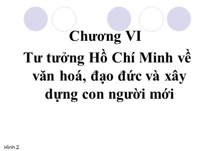 Bài giảng Tư tưởng Hồ Chí Minh - Chương VI: Tư tưởng Hồ Chí Minh về văn hóa, đạo đức và xây dựng con người mới