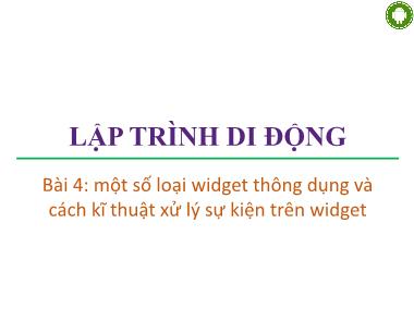 Giáo trình Lập trình di động - Bài 4: Một số loại widget thông dụng và cách kĩ thuật xử lý sự kiện trên widget