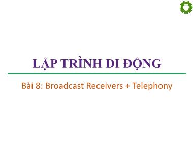 Giáo trình Lập trình di động - Bài 8: Broadcast Receivers và Telephony