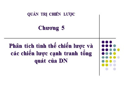 Giáo trình Quản trị chiến lược - Chương 5: Phân tích tình thế chiến lược và các chiến lược cạnh tranh tổng quát của DN